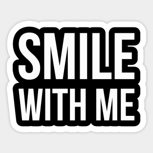 SMILE WITH ME funny sayings quotes Sticker